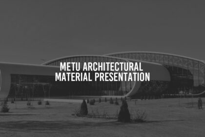 METU – Architectural Material Presentation